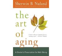 The Art of Aging: A Doctor's Prescription for Well-Being by Nuland, Sherwin B.