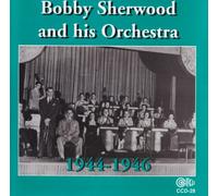 Sherwood, Bobby - Bobby Sherwood & His Orchestra 1944-46