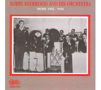 Sherwood, Bobby - Bobby Sherwood & His Orchestra More 1944-46