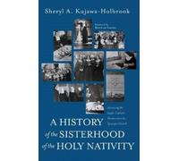 Sheryl A Kujawa-Ho A History of the Sisterhood of the Holy Na (Copertina rigida)