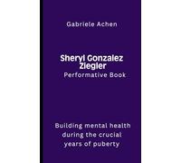Sheryl Gonzalez Ziegler Performative Book: Building mental health during the crucial years of puberty