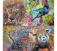 Sheryl Rupprecht Oh, the Stories I Could Tell (Tascabile)