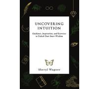 Sheryl Wagner Uncovering Intuition (Tascabile)