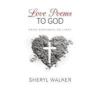 Sheryl Walker Love Poems to God: From Darkness to Light (Tascabile)