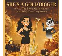 She's A Gold Digger!: A.K.A. The Broke Man’s Anthem (And Why It’s a Compliment)