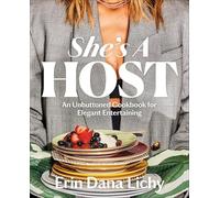 She's a Host: An Unbuttoned Cookbook for Elegant Entertaining