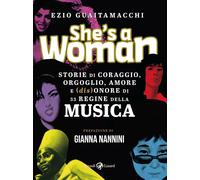 She's a woman. Storie di coraggio, orgoglio, amore e (dis)onore di 33 regi...