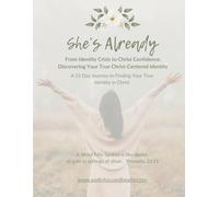 She's Already Devotional Journal: From Identity Crisis to Christ Confidence: Discovering Your True Christ-Centered Identity: A 31 Day Journey to Finding Your True Identity in Christ