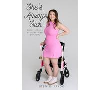 She's Always Sick: Short Stories by a Certified Sick Girl