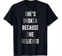 She's Broken Because She Believed. He's Ok Because He Lied T-Shirt Black L