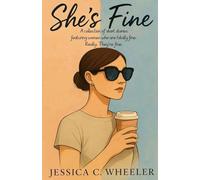 She's Fine: A collection of short stories featuring women who are totally fine. Really. They're fine.