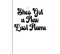She's Got a New Last Name: A Journal for New Brides to Create and Practice Their New Signature! 6x9in, incl. blank, dotted, and lined pages. Wedding Shower and Bridal Gift