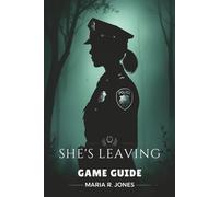 SHE'S LEAVING GAME GUIDE: Unlock Hidden Content, Optimize Equipment, and Dominate Challenging Encounters