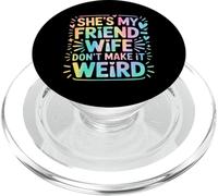 She's My Friend-Wife Don't Make It Weird PopSockets PopGrip per MagSafe