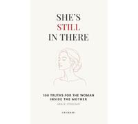 She's Still In There: 100 Truths for the Woman Inside the Mother: 2