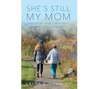 She's Still My Mom: Navigating Your Loved One's Journey with Alzheimer's