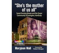 She's the Mother of Us All: Sweet Evening Breeze and the Queer Community of Lexington, Kentucky