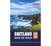 Shetland GUÍA DE VIAJE 2026: Planifique su viaje a las islas remotas de Escocia con caminatas panorámicas, observación de vida silvestre, sitios históricos y aventuras costeras