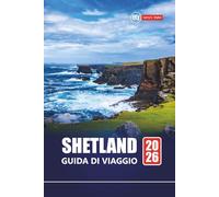 Shetland GUIDA DI VIAGGIO 2026: Pianifica il tuo viaggio verso le isole remote della Scozia con escursioni panoramiche, osservazione della fauna selvatica, siti storici e avventure costiere