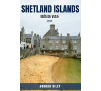 Shetland Islands Guía De Viaje 2026: Itinerario y planificador completos de Escocia con rutas a pie, avistamiento de frailecillos, patrimonio nórdico, ... maravillas de la fauna y joyas culturales