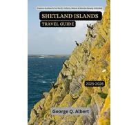 Shetland Islands Travel Guide 2025-2026: Explore Scotland's Far North: Culture, Nature & Remote Beauty Unlock