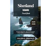Shetland Islands Travel Guide 2025 - 2026: Scotland’s Viking Isles - Where Northern Roots, Living Traditions, and Wild Nature Collide