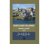 SHETLAND ISLANDS TRAVEL GUIDE 2026: Tips, Maps, and Itineraries for Exploring Scotland’s Northern Isles