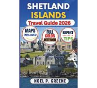 Shetland Islands Travel Guide 2026: Your Detailed Expert Guide With Insider Recommendations to Help You Explore Lerwick, Rugged Coastlines, Viking Heritage, Remote Isles, Hidden Gems and Local Culture