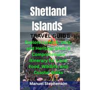 Shetland Islands Travel Guide: Explore Lerwick, Unst, and Heritage Sites: A Comprehensive Itinerary for Local Food, Wildlife, and Coastal Walks