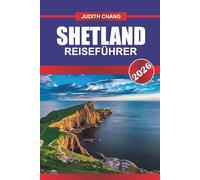 SHETLAND REISEFÜHRER 2026: Erkunden Sie die Kultur der schottischen Highlands, Küstenwanderungen und abgelegene Inselabenteuer im Norden Schottlands.