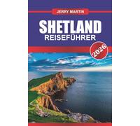 SHETLAND Reiseführer 2026: Erkunden Sie dramatische Klippen, das Erbe der Wikinger und Abenteuer in der Tierwelt auf den nördlichen Inseln Schottlands