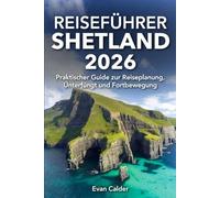 SHETLAND REISEFÜHRER 2026: Praktischer Guide zur Reiseplanung, Unterkunft und Fortbewegung