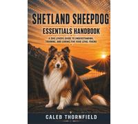Shetland sheepdog Essentials Handbook: A Dog Lover’s Guide to Understanding, Training, and Caring for Your Loyal Friend