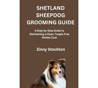 SHETLAND SHEEPDOG GROOMING GUIDE: A Step-by-Step Guide to Maintaining a Clean, Tangle-Free Sheltie Coat