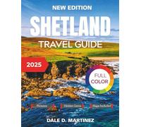 Shetland Travel Guide 2025: Your Essential Companion for Exploring Britain's Northernmost Islands with Local Insights, Wildlife Hotspots, and Cultural Treasures