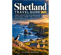 Shetland Travel Guide 2027: Explore Scotland's Most Enchanting Islands - Top Attractions, Wildlife, Walks, Local Food, Island-Hopping Tips & 3, 5 And 7-Day Itineraries