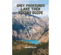 SHEY PHOKSUNDO LAKE TREK HIKING GUIDE: Journey Through Nepal’s Most Remote Himalayan Landscapes with Step-by-Step Routes, and Insider Trekking Tips