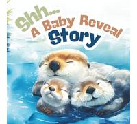 Shh… A Baby Reveal Story: A Heartwarming Christian Baby Reveal and Gender Announcement Storybook for Little Ones (BABY GIRL OTTER), 8.5 X 8.5 Paperback, 30 Pages
