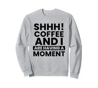 Shhh! caffè e io stiamo avendo Un Momento Divertente Ufficio Felpa