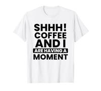 Shhh! caffè e io stiamo avendo Un Momento Divertente Ufficio Maglietta
