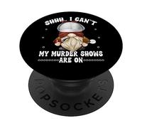 Shhh I Cant My Murder Shows Are On True Crime Gnome Graphic PopSockets PopGrip Adesivo