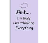 Shhh… I’m Busy Overthinking Everything: Funny Aesthetic Notebook | Great Gift for Women, Teens, and Overthinkers | Blank Lined Notebook