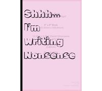 Shhh… I’m Writing Nonsense: "Shhh… I’m Writing Nonsense: A Whimsical Journey Through the Absurd and the Unpredictable-For Friends and Family Who Enjoy the Fun!"