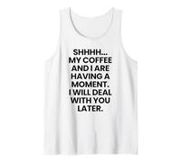 Shhh. Il Mio caffè e io stiamo avendo Un Momento Divertente Canotta