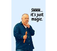 “Shhh… It’s Just Magic”: Funny Notebook, Comedy Lined Journal, Novelty Gift for Fans of Bob Mortimer and Lovers of British Humour