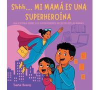 Shhh... MI MAMÁ ES UNA SUPERHEROÍNA