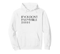 Shhh se Non paghi Le Mie bollette Shhh Divertiti Felpa con Cappuccio