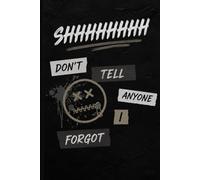 Shhhhhhhh Don't Tell Anyone I Forgot: Gift Notebook Journal for Friends and Family-version#2
