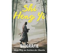 Shi Heng Yi Biografie: Mein Weg im Zeichen des Shaolin