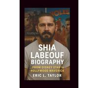 SHIA LABEOUF BIOGRAPHY: From Disney Star to Hollywood Maverick